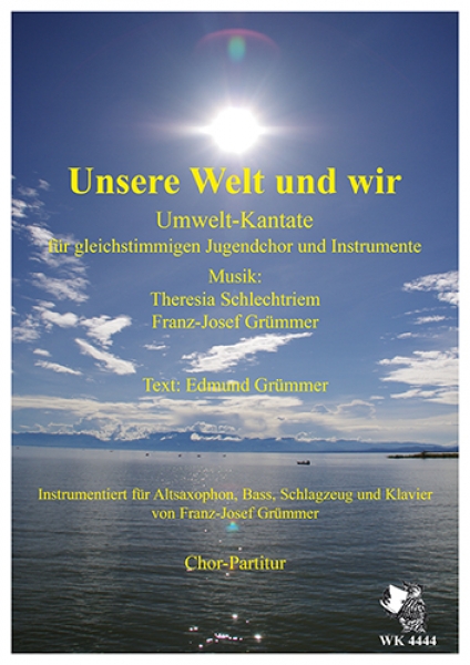 WK 4444 Schlechtriem, Theresia u.a.: Unsere Welt und wir - Chor- Partitur